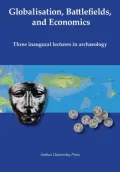 Globalisation, Battlefields, Economics: Three Inaugural Lectures in Archaeology