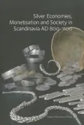 Silver Economies, Monetisation and Society in Scandinavia, AD 800-1100