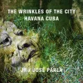 The Wrinkles of the City Havana Cuba