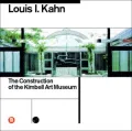 Louis I. Kahn : The Construction of the Kimbell Art Museum