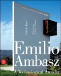 Emilio Ambasz : A Technological Arcadia
