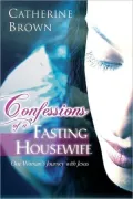 Confessions of a Fasting Housewife: One Woman's Journey with Jesus