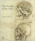 The Temple of the Soul: The Anatomy of Leonardo Da Vinci Between Mondinus and Berengarius: Twenty-Two Sheets of Manuscripts and Drawings in the Royal Library of Windsor and in Other Collections in Their Chronological Order