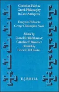 Christian Faith and Greek Philosophy in Late Antiquity Essays in Tribute to George Christoph...