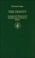 The Trinity: An Analysis of St. Thomas Aquinas' Expositio of the de Trinitate of Boethius