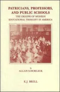 Patricians, Professors, and Public Schools: The Origins of Modern Educational Thought in America