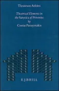 Theatrum Arbitri: Theatrical Elements in the Satyrica of Petronius