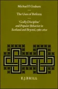 The Uses of Reform: 'Godly Discipline' and Popular Behavior in Scotland and Beyond, 1560-1610