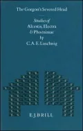 The Gorgon's Severed Head: Studies in Alcestis, Electra, and Phoenissae