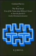 The True Israel: Uses of the Names Jew, Hebrew and Israel in Ancient Jewish and Early Christian Literature