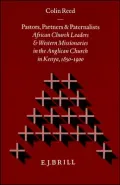 Pastors, Partners and Paternalists : African Church Leaders and Western Missionaries in the Anglican Church in Kenya, 1850-1900