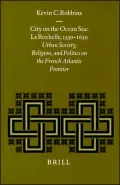 City on the Ocean Sea LA Rochelle, 1530-1650  Urban Society, Religion, and Politics on the F...