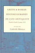 Greek and Roman Historiography in Late Antiquity : Fourth to Sixth Century A. D.