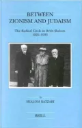 Between Zionism and Judaism: The Radical Circle in Brith Shalom 1925-1933