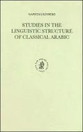 Studies in the Linguistic Structure of Classical Arabic