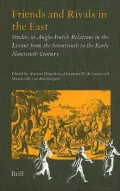 Friends and Rivals in the East: Studies in Anglo-Dutch Relations in the Levant from the Seventeenth to the Early Nineteenth Century