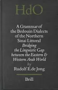 A Grammar of the Bedouin Dialects of the Northern Sinai Littoral: Bridging the Linguistic Gap Between the Eastern and Western Arab World
