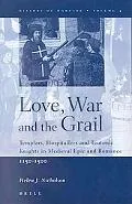 Love, War and the Grail Templars, Hospitallers and Teutonic Knights in Medieval Epic and Rom...