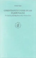 Christianity under Islam in Jerusalem: The Question of the Holy Sites in Early Ottoman Times