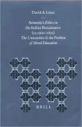 Aristotle's Ethics in the Italian Renaissance (Ca. 1300-1650) The Universities and the Probl...