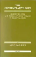 The Contemplative Soul: Hebrew Poetry and Philosophical Theory in Medieval Spain