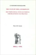 The Cults of Uruk and Babylon: The Temple Ritual Texts As Evidence for Hellenistic Cult Practice
