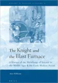 Knight and the Blast Furnace A History of the Metallurgy of Armour in the Middle Ages & the ...