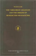 The Gregorian Dialogues and the Origins of Benedictine Monasticism
