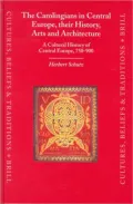 The Carolingians in Central Europe, their History, Arts and Architecture: A Cultural History of Central Europe, 750-900