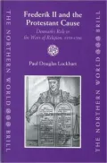 Frederik II and the Protestant Cause: Denmark's Role in the Wars of Religion, 1559-1596, Vol. 10