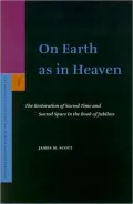 On Earth As In Heaven: The Restoration Of Sacred Time And Sacred Space In The Book Of Jubilees
