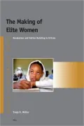 The Making of Elite Women: Revolution and Nation Building in Eritrea