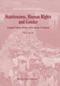 Statelessness, Human Rights And Gender: Irregular Migrant Workers from Burma in Thailand