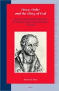 Peace, Order and the Glory of God: Secular Authority and the Church in the Thought of Luther and Melanchthon, 1518-1559