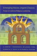 Emerging Voices, Urgent Choices: Latino/A Leadership Development from the Pew to the Plaza