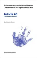 Commentary on the United Nations Convention on the Rights of the Child : Article 40: Child Criminal Justice