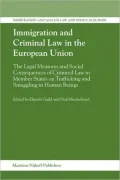 Immigration and Criminal Law in the European Union: The Legal Measures and Social Consequences of Criminal Law in Member States on Trafficking and Smuggling in Human Beings