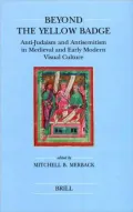 Beyond the Yellow Badge: Anti-Judaism and Antisemitism in Medieval and Early Modern Visual Culture