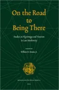 On the Road to Being There: Studies in Pilgrimage and Tourism in Late Modernity
