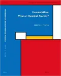 Fermentation: Vital or Chemical Process?