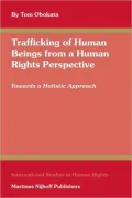 Trafficking of Human Beings from a Human Rights Perspective: Towards a Holistic Approach