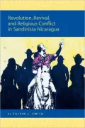 Revolution, Revival, and Religious Conflict in Sandinista Nicaragua