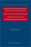 Interpretation, Revision and Other Recourse from International Judgments and Awards, Vol. 1