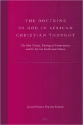 The Doctrine of God in African Christian Thought: The Holy Trinity, Theological Hermeneutics and the African Intellectual Culture