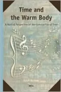 Time and the Warm Body: A Musical Perspective on the Construction of Time