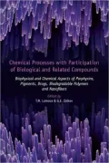 Chemical Processes with Participation of Biological and Related Compounds: Biophysical and Chemical Aspects of Porphyrins, Pigments, Drugs, Biodegradable Polymers and Nanofibers
