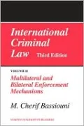 International Criminal Law, Volume 2 Multilateral and Bilateral Enforcement Mechanisms