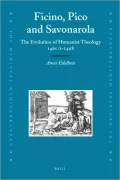Ficino, Pico and Savonarola: The Evolution of Humanist Theology 1461/2-1498