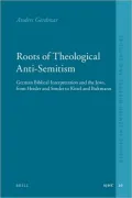 Roots of Theological Anti-Semitism: German Biblical Interpretation and the Jews, from Herder and Semler to Kittel and Bultmann