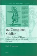 The Complete Soldier: Military Books and Military Culture in Early Stuart England, 1603-1645
